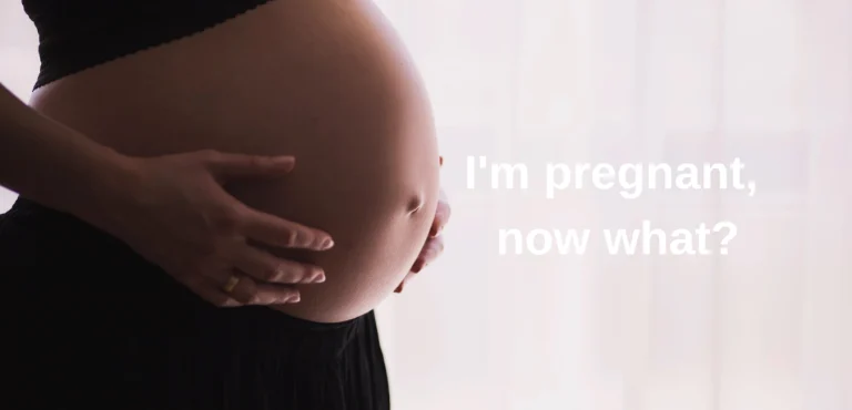 I’m Pregnant, Now What?